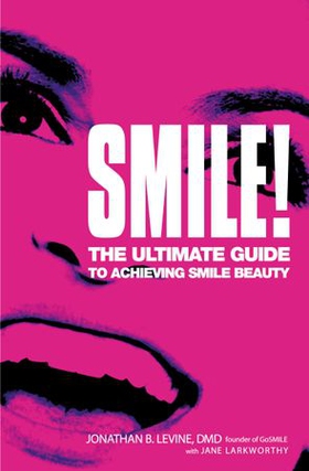 Smile! - The Ultimate Guide to Achieving Smile Beauty (ebok) av Jonathan B. Levine