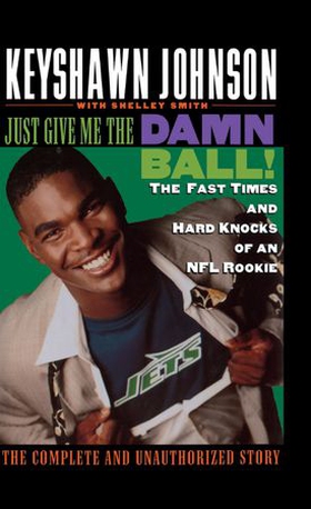 Just Give Me the Damn Ball! - The Fast Times and Hard Knocks of an NFL Rookie (ebok) av Keyshawn Johnson