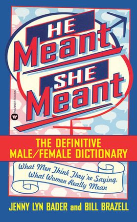 He Meant, She Meant - The Definitive Male, Female Dictionary (ebok) av Jenny Lyn Bader