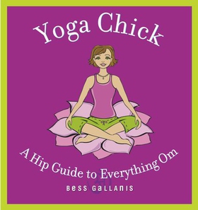Yoga Chick - A Hip Guide to Everything Om (ebok) av Bess Gallanis