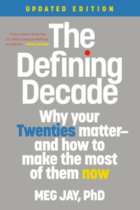The Defining Decade - Why Your Twenties Matter--And How to Make the Most of Them Now (ebok) av Meg Jay