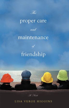 The Proper Care and Maintenance of Friendship (ebok) av Lisa Verge Higgins