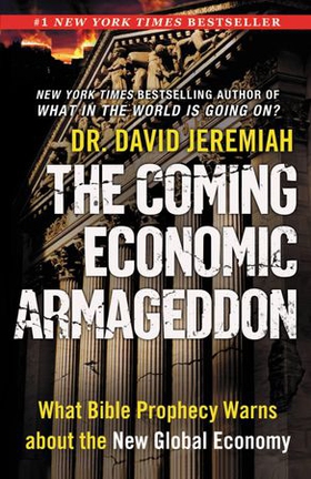 The Coming Economic Armageddon - What Bible Prophecy Warns about the New Global Economy (ebok) av David Jeremiah