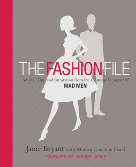 The Fashion File - Advice, Tips, and Inspiration from the Costume Designer of Mad Men (ebok) av Janie Bryant