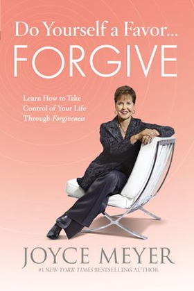 Do Yourself a Favor...Forgive - Learn How to Take Control of Your Life Through Forgiveness (ebok) av Joyce Meyer