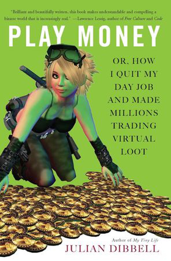 Play Money - Or, How I Quit My Day Job and Made Millions Trading Virtual Loot (ebok) av Julian Dibbell