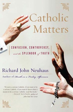 Catholic matters - confusion, controversy, and the splendor of truth (ebok) av Richard John Neuhaus