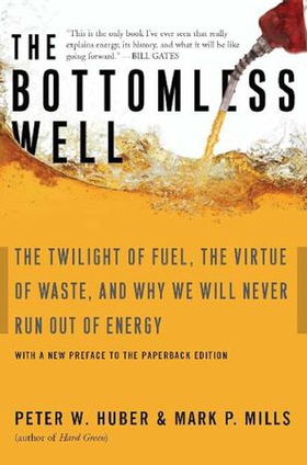 The bottomless well - the twilight of fuel, the virtue of waste, and why we will never run out of energy (ebok) av Peter W Huber
