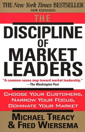 The Discipline of Market Leaders - Choose Your Customers, Narrow Your Focus, Dominate Your Market (ebok) av Michael Treacy