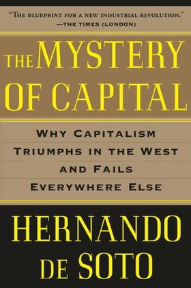 The Mystery of Capital - Why Capitalism Triumphs in the West and Fails Everywhere Else (ebok) av Hernando De Soto