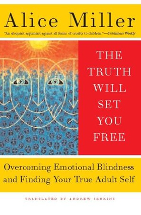 The truth will set you free - overcoming emotional blindness and finding your true adult self (ebok) av Alice Miller