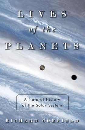 Lives of the planets - a natural history of the solar system (ebok) av Richard Corfield