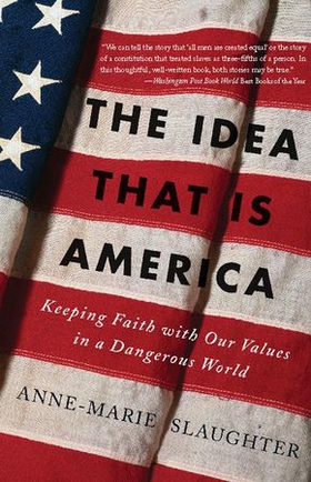 The idea that is america - keeping faith with our values in a dangerous world (ebok) av Anne-Marie Slaughter