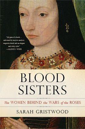 Blood sisters - the women behind the wars of the roses (ebok) av Sarah Gristwood