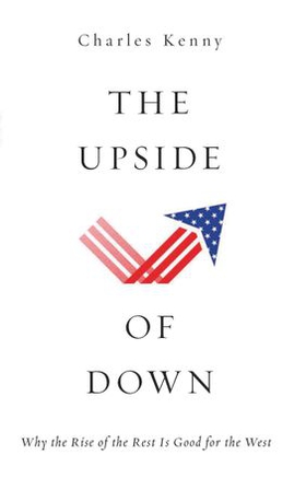 The upside of down - why the rise of the rest is good for the west (ebok) av Charles Kenny