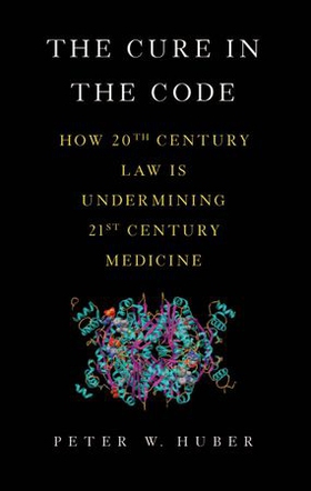 The cure in the code - how 20th century law is undermining 21st century medicine (ebok) av Peter W Huber