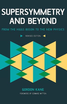 Supersymmetry and Beyond - From the Higgs Boson to the New Physics (ebok) av Gordon Kane