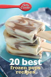 Betty Crocker 20 Best Frozen Pops Recipes (e-bo