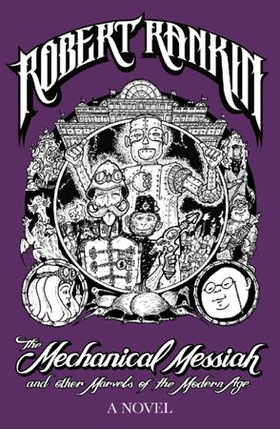 The Mechanical Messiah and Other Marvels of the Modern Age - A Novel (ebok) av Robert Rankin