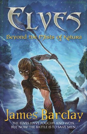 Elves: Beyond the Mists of Katura (ebok) av James Barclay