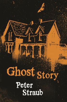 Ghost Story - The classic small-town horror filled with creeping dread (ebok) av Peter Straub