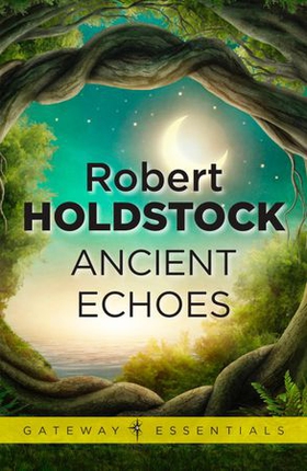 Ancient Echoes (ebok) av Robert Holdstock