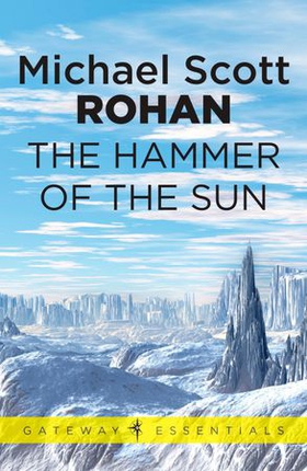 The Hammer of the Sun (ebok) av Michael Scott Rohan