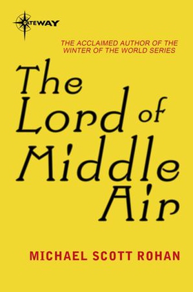 The Lord of Middle Air (ebok) av Michael Scott Rohan
