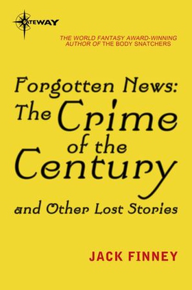 Forgotten News - The Crime of the Century and Other Lost Stories (ebok) av Jack Finney