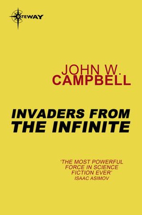 Invaders from the Infinite - Arcot, Wade and Morey Book 3 (ebok) av John W. Campbell