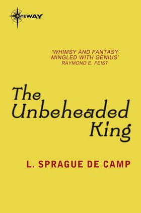 The Unbeheaded King (ebok) av L. Sprague deCamp