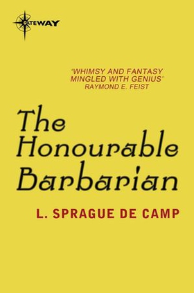 The Honourable Barbarian (ebok) av L. Sprague deCamp