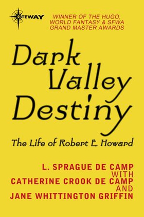 Dark Valley Destiny - The Life of Robert E. Howard (ebok) av L. Sprague deCamp