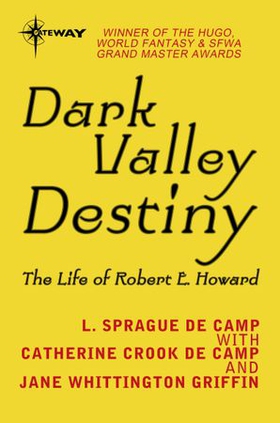 Dark Valley Destiny - The Life of Robert E. Howard (ebok) av L. Sprague deCamp