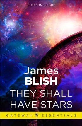 They Shall Have Stars - Cities in Flight Book 1 (ebok) av James Blish