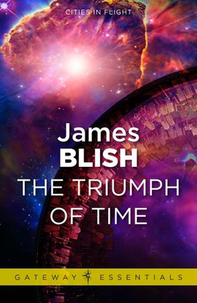 The Triumph of Time - Cities in Flight Book 4 (ebok) av James Blish