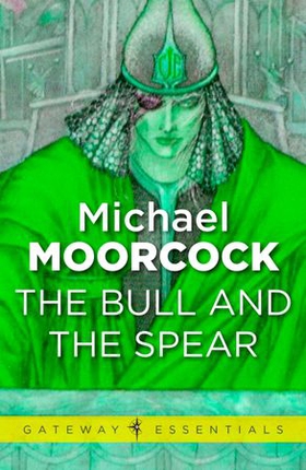 The Bull and the Spear (ebok) av Michael Moorcock