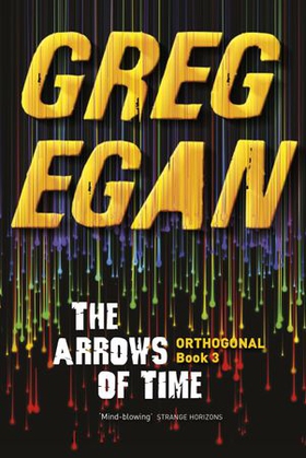 The Arrows of Time - Orthogonal Book Three (ebok) av Greg Egan