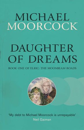 Daughter of Dreams - Book One of Elric: The Moonbeam Roads (ebok) av Michael Moorcock