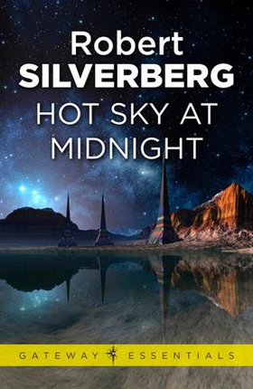 Hot Sky at Midnight (ebok) av Robert Silverberg