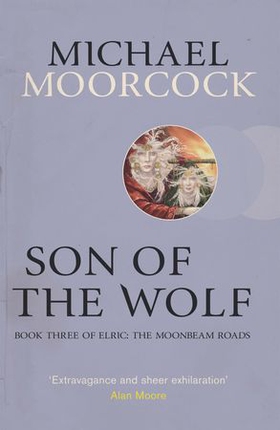 Son of the Wolf - Book Three of Elric: The Moonbeam Roads (ebok) av Michael Moorcock
