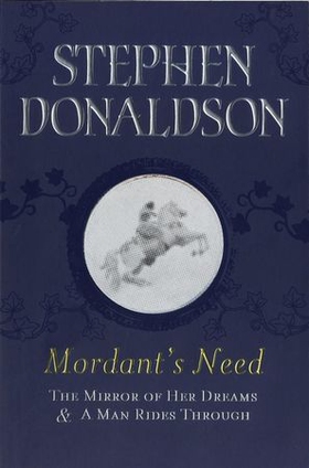 Mordant's Need - The Mirror Of Her Dreams & A Man Rides Through (ebok) av Stephen Donaldson