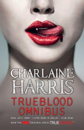 True Blood Omnibus - Dead Until Dark, Living Dead in Dallas, Club Dead (ebok) av Charlaine Harris