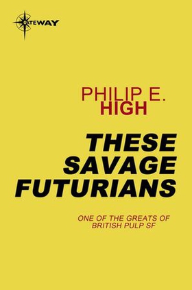 These Savage Futurians (ebok) av Philip E. High
