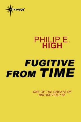 Fugitive from Time (ebok) av Philip E. High