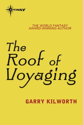 The Roof of Voyaging (ebok) av Garry Kilworth