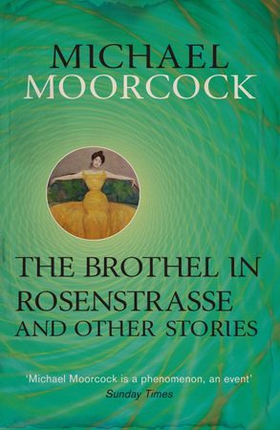 The Brothel in Rosenstrasse and Other Stories - The Best Short Fiction of Michael Moorcock Volume 2 (ebok) av Michael Moorcock