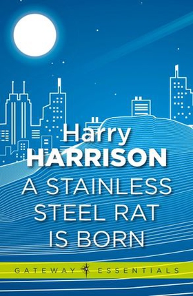 A Stainless Steel Rat Is Born - The Stainless Steel Rat Book 6 (ebok) av Harry Harrison