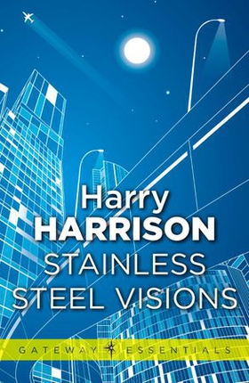 Stainless Steel Visions - The Stainless Steel Rat Book 9 (ebok) av Harry Harrison