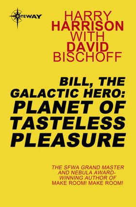 Bill, the Galactic Hero: Planet of Tasteless Pleasure (ebok) av Harry Harrison